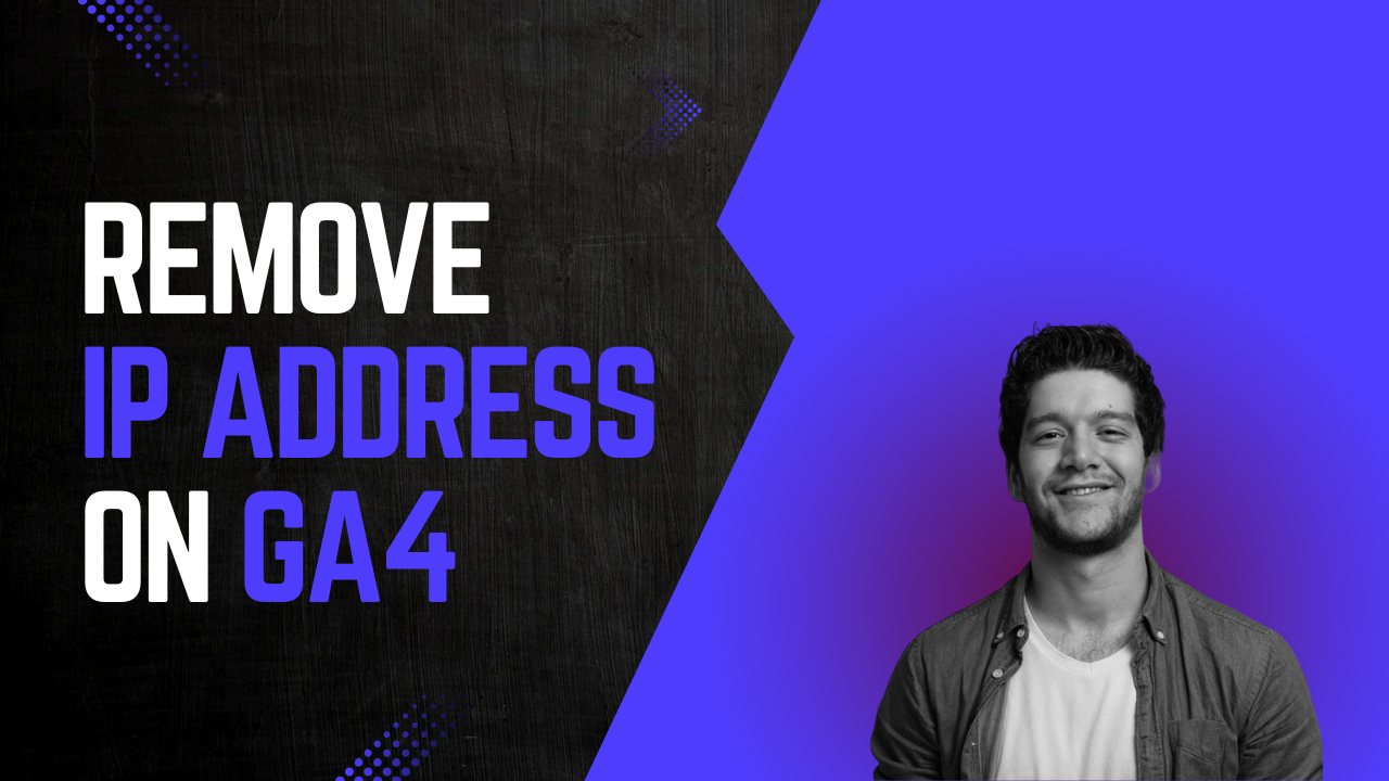 Remove IP Address on GA4 banner with a smiling man on a blue and black gradient background